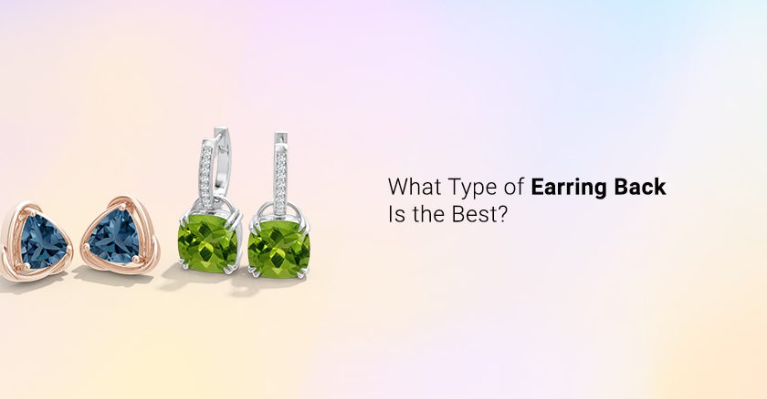 What Type of Earring Back Is the Best?