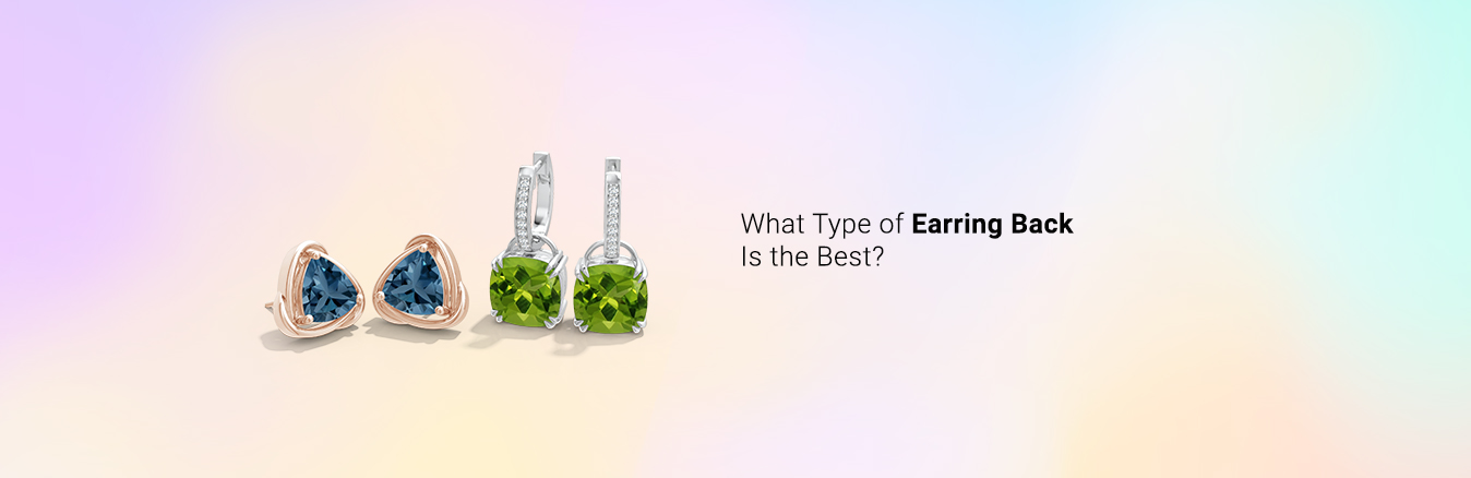What Type of Earring Backs Works Best for You?